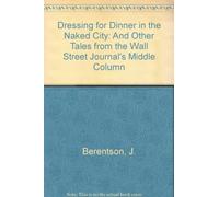 Dressing for Dinner in the Naked City: And Other Tales from the Wall Street Journal's Middle Column (1994-06-01)