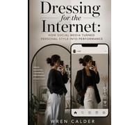 Dressing for the Internet: How Social Media Turned Personal Style Into Performance