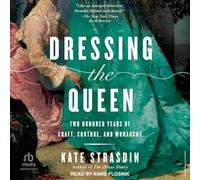 Dressing the Queen: Two Hundred Years of Craft, Couture, and Monarchy