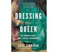 Dressing the Queen: Two Hundred Years of Craft, Couture, and Monarchy