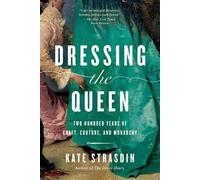 Dressing the Queen Two Hundred Years of Craft, Couture, and Monarchy - Dr. Kate Strasdin - Pegasus Books - ebook (ePub) - Livre