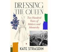 Dressing the Queen: Two Hundred Years of Makers and Monarchy