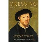 Dressing the Scottish Court 15431553 by Melanie Customer OptIn Schuessler Bond Melanie Customer OptIn Schuessler Bond (Auteur)