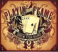 Drew Fish Band - Playin' With a Flame