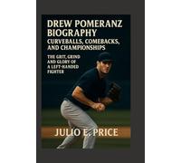 DREW POMERANZ BIOGRAPHY CURVEBALLS, COMEBACKS, AND CHAMPIONSHIPS: THE GRIT, GRIND, AND GLORY OF A LEFT-HANDED FIGHTER