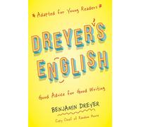 Dreyer's English (Adapted for Young Readers): Good Advice for Good Writing