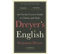 Dreyers English An Utterly Correct Guide to Clarity and Style by Benjamin Dreyer Benjamin Dreyer (Auteur)