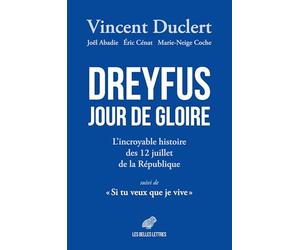 Dreyfus Jour de gloire: L'incroyable histoire des 12 juillet de la République suivi de "Si tu veux que je vive..."
