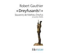 Dreyfusards ! Souvenirs de Mathieu Dreyfus et autres inédits - Robert Gauthier - Gallimard - Poche - Chroniques