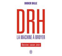DRH, la machine à broyer: Recruter, casser, jeter