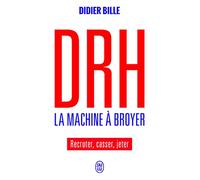 DRH, la machine à broyer: Recruter, casser, jeter