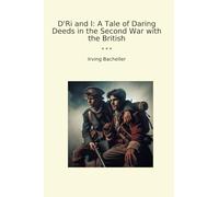 D'Ri and I: A Tale of Daring Deeds in the Second War with the British
