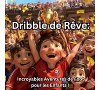Dribble de Rêve: Incroyables Aventures de Foot pour les Enfants !