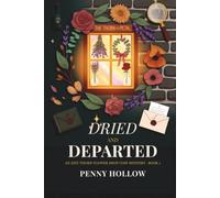 Dried And Departed: An Izzy Thorn Flower Shop Cozy Mystery - Book 1