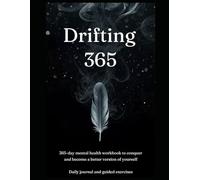 Drifting 365: A comprehensive 365-day mental health workbook guiding you through self-care, mental wellness, relationships, productivity, and personal integration.