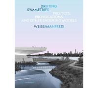 Drifting Symmetries: Projects, Provocations, and Other Enduring Models by Weiss/Manfredi