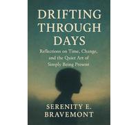 Drifting Through Days: Reflections on Time, Change, and the Quiet Art of Simply Being Present