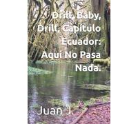 Drill, Baby, Drill, Capítulo Ecuador: Aquí No Pasa Nada.