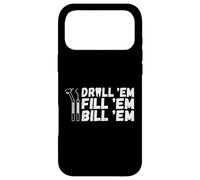 Drill Em Fill Em Bill Em Drôle Dentiste Coque pour iPhone 17 Pro Max