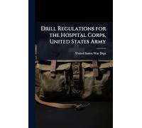 Drill Regulations for the Hospital Corps, United States Army