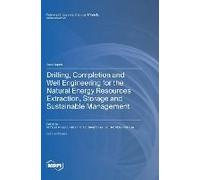 Drilling, Completion And Well Engineering For The Natural Energy Resources Extraction, Storage And Sustainable Management