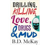 Drilling, Killing, Love, Drugs And Mud