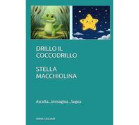 DRILLO IL COCCODRILLO STELLA MACCHIOLINA: Ascolta...Immagina...Sogna