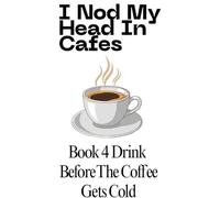 Drink Before The Coffee Gets Cold