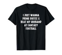Drink Coffee and Beat My Husband at Fantasy Football Wife T-Shirt
