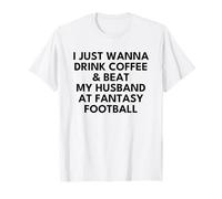 Drink Coffee and Beat My Husband at Fantasy Football Wife T-Shirt