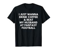 Drink Coffee and Beat My Husband at Fantasy Football Wife T-Shirt