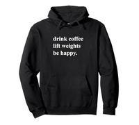 Drink Coffee Lift Weights Be Happy Fitness Citation Sweat à Capuche
