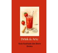 Drink E Arte: Guia Ilustrado Dos Bons Drinks