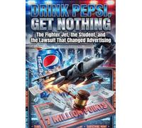 Drink Pepsi, Get Nothing: The Fighter Jet, the Student, and the Lawsuit That Changed Advertising