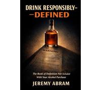 Drink Responsibly, DEFINED: The Book of Definition Not Included With Your Alcohol Purchase