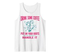 Drink Some Coffee Put on Your Boots & Handle It Débardeur