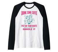 Drink Some Coffee Put on Your Boots & Handle It Manche Raglan