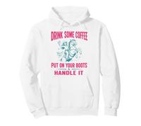 Drink Some Coffee Put on Your Boots & Handle It Sweat à Capuche