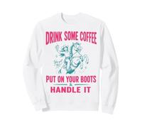Drink Some Coffee Put on Your Boots & Handle It Sweatshirt