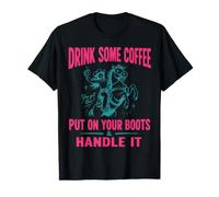 Drink Some Coffee Put on Your Boots & Handle It T-Shirt Graphique avec Valeur