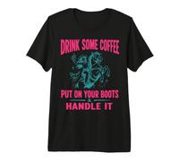 Drink Some Coffee Put on Your Boots & Handle It T-Shirt Haut de Gamme
