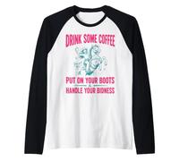 Drink Some Coffee Put on Your Boots & Handle Your Bidness Manche Raglan