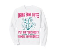 Drink Some Coffee Put on Your Boots & Handle Your Bidness Sweatshirt