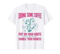 Drink Some Coffee Put on Your Boots & Handle Your Bidness T-Shirt