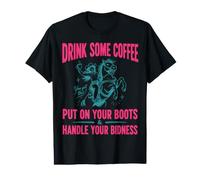 Drink Some Coffee Put on Your Boots & Handle Your Bidness T-Shirt Graphique avec Valeur