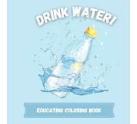 Drink Water! Educating Color Book: 31 coloring pages coloring book for childrens and adults. Health care benefits of drinking water