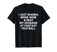 Drink Wine and Beat My Husband at Fantasy Football Wife T-Shirt