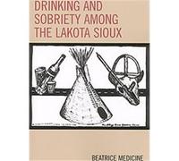 Drinking And Sobriety Among the Lakota Sioux, Contemporary Native American Communities Beatrice Medicine (Auteur)