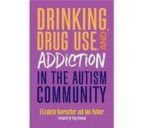 Drinking Drug Use and Addiction in the Autism Community by Elizabeth Kunreuther Ann Palmer, Elizabeth Kunreuther (Auteur)
