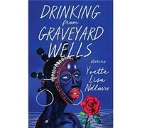 Drinking from Graveyard Wells by Yvette Lisa Ndlovu Yvette Lisa Ndlovu (Auteur)